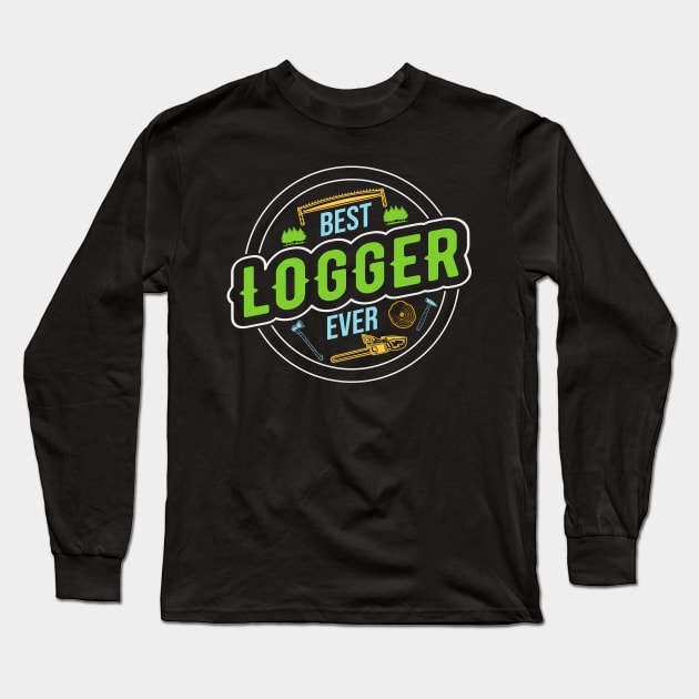 Best Logger Ever Long Sleeve T-Shirt by TheBestHumorApparel